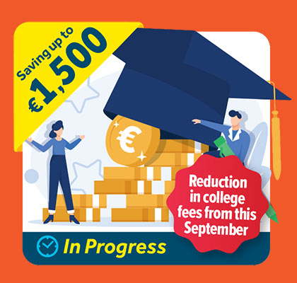 Reduction in college fees from this September. Saving up to €1,500.